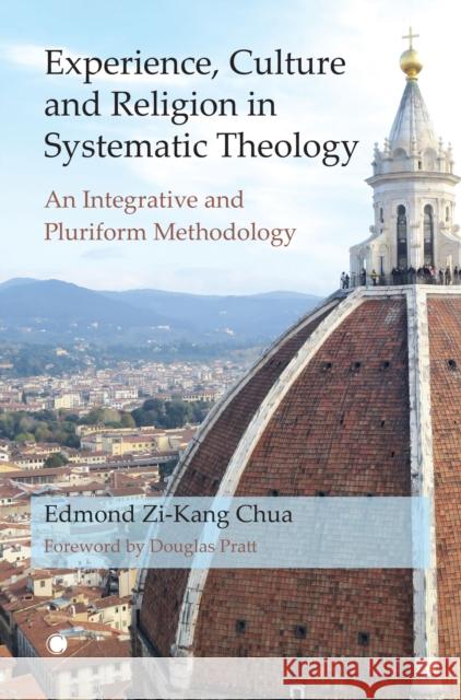 Experience, Culture and Religion in Systematic Theology: An Integrative and Pluriform Methodology Edmond Zi-Kang Chua 9780227179482 James Clarke & Co Ltd - książka