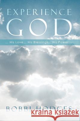 EXPERIENCE GOD... His Love ... His Blessings ... His Power ... Hodges, Bobbi 9781466901469 Trafford Publishing - książka