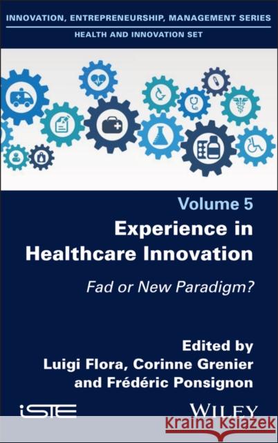 Experience in Healthcare Innovation: Fad or New Paradigm? Luigi Flora Corinne Grenier Frederic Ponsignon 9781786308450 ISTE Ltd and John Wiley & Sons Inc - książka