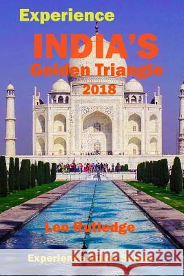 Experience India's Golden Triangle 2018 Len Rutledge Phensri Rutledge 9781983793226 Createspace Independent Publishing Platform - książka