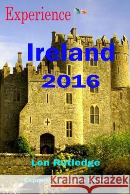 Experience Ireland 2016 Len Rutledge Phensri Rutledge 9781532948657 Createspace Independent Publishing Platform - książka