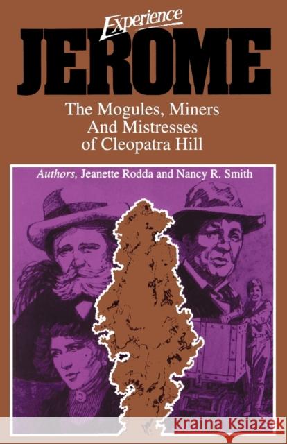 Experience Jerome: The Mogules, Miners & Mistresses of Cleopatra Hill Jeanette Rodda, Nancy R Smith 9780935810776 American Traveler Press - książka