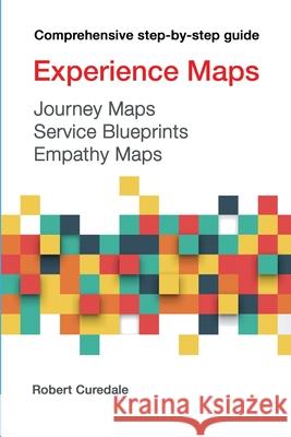 Experience Maps Journey Maps Service Blueprints Empathy Maps Robert a. Curedale 9781940805214 Design Community College - książka