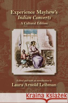 Experience Mayhew's Indian Converts: A Cultural Edition Leibman, Laura Arnold 9781558496613 University of Massachusetts Press - książka