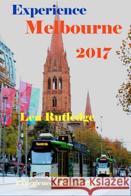 Experience Melbourne 2017 Dr Len Rutledge Phensri Rutledge 9781542508087 Createspace Independent Publishing Platform - książka