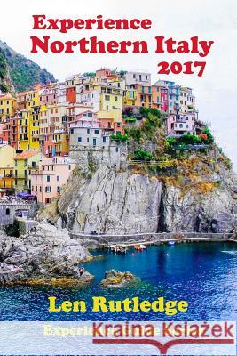 Experience Northern Italy 2017 Len Rutledge Phensri Rutledge 9781543122152 Createspace Independent Publishing Platform - książka