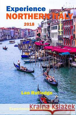 Experience Northern Italy 2018 Len Rutledge Phensri Rutledge 9781983688928 Createspace Independent Publishing Platform - książka