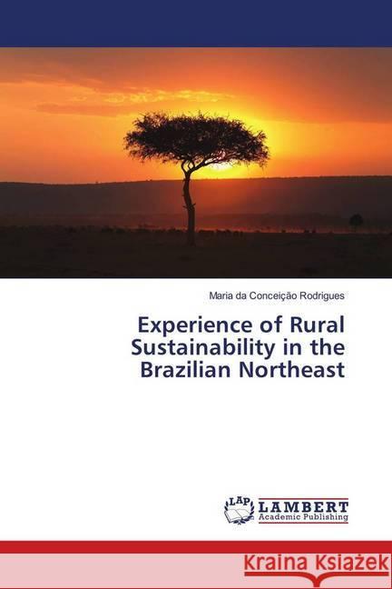 Experience of Rural Sustainability in the Brazilian Northeast Rodrigues, Maria da Conceição 9786139919475 LAP Lambert Academic Publishing - książka