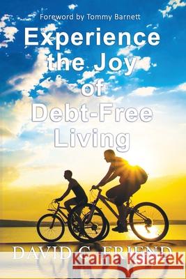 Experience The Joy Of Debt-Free Living David C. Friend 9781092870795 Independently Published - książka