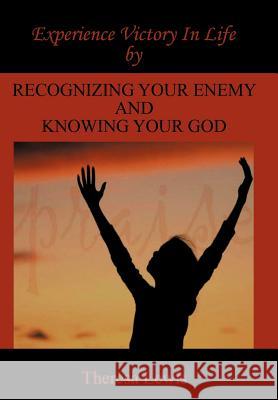 Experience Victory In Life By Recognizing Your Enemy And Knowing Your God Theresa Lewis 9781456732424 Authorhouse - książka