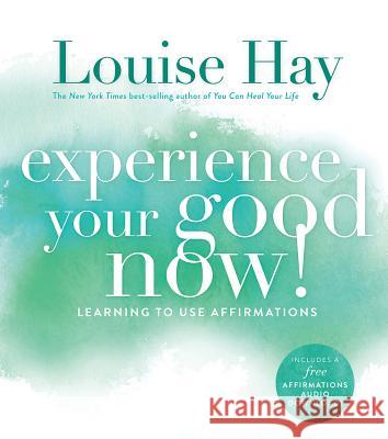 Experience Your Good Now!: Learning to Use Affirmations Hay, Louise L. 9781401947064 Hay House - książka