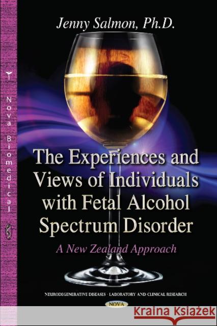 Experiences & Views of Individuals with Fetal Alcohol Spectrum Disorder: A New Zealand Approach Jenny Salmon 9781631179822 Nova Science Publishers Inc - książka