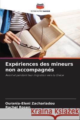 Experiences des mineurs non accompagnes Ourania-Eleni Zachariadou Rachel Rosen  9786205951149 Editions Notre Savoir - książka