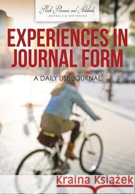 Experiences in Journal Form: A Daily Use Journal Flash Planners and Notebooks 9781683778516 Flash Planners and Notebooks - książka