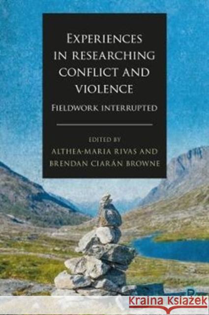 Experiences in Researching Conflict and Violence: Fieldwork Interrupted Althea-Maria Rivas Brendan Ciar Browne 9781447337683 Policy Press - książka