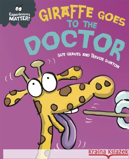 Experiences Matter: Giraffe Goes to the Doctor Sue Graves 9781445173313 Hachette Children's Group - książka