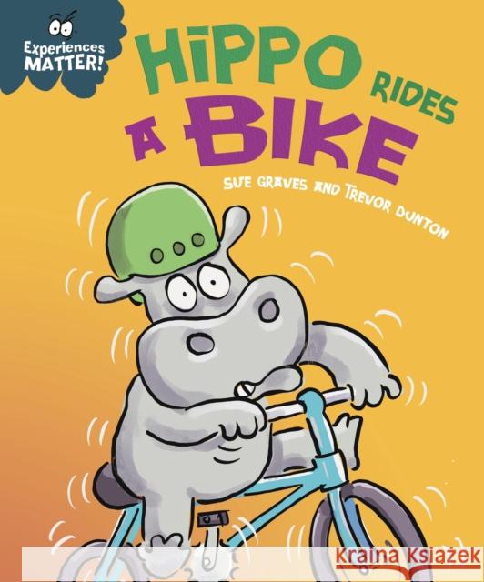 Experiences Matter: Hippo Rides a Bike Sue Graves 9781445182070 Hachette Children's Group - książka