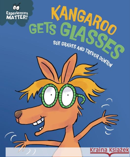 Experiences Matter: Kangaroo Gets Glasses Sue Graves 9781445192253 Hachette Children's Group - książka