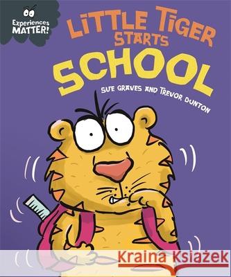 Experiences Matter: Little Tiger Starts School Sue Graves 9781445173092 Hachette Children's Group - książka