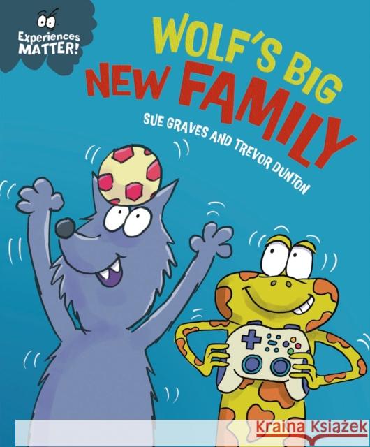 Experiences Matter: Wolf's Big New Family Sue Graves 9781445191829 Hachette Children's Group - książka