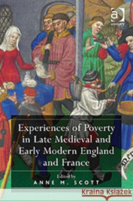 Experiences of Poverty in Late Medieval and Early Modern England and France Anne M. Scott 9781409441083 Ashgate Publishing - książka