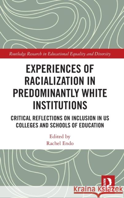 Experiences of Racialization in Predominantly White Institutions: Critical Reflections on Inclusion in Us Colleges and Schools of Education Rachel Endo 9780367376987 Routledge - książka