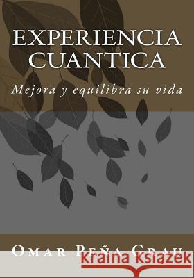 Experiencia cuantica: Mejora y equilibra su vida Grau, Omar Pena 9781530657902 Createspace Independent Publishing Platform - książka