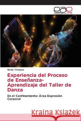 Experiencia del Proceso de Ense?anza-Aprendizaje del Taller de Danza Neidy V?zquez 9786202122481 Editorial Academica Espanola - książka