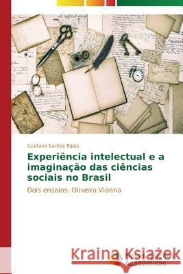 Experiência intelectual e a imaginação das ciências sociais no Brasil Santos Elpes Gustavo 9783639698701 Novas Edicoes Academicas - książka