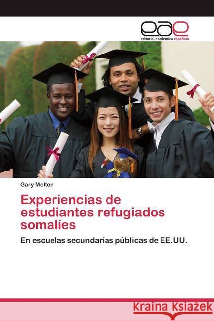 Experiencias de estudiantes refugiados somalíes : En escuelas secundarias públicas de EE.UU. Melton, Gary 9786200367839 Editorial Académica Española - książka