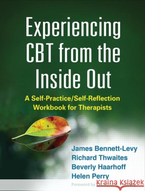Experiencing CBT from the Inside Out: A Self-Practice/Self-Reflection Workbook for Therapists James Bennett-Levy Richard Thwaites Beverly Haarhoff 9781462518890 Guilford Publications - książka