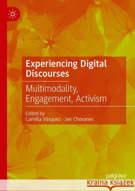 Experiencing Digital Discourses: Multimodality, Engagement, Activism Camilla V?squez Jan Chovanec 9783031774591 Palgrave MacMillan - książka