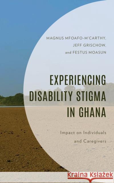 Experiencing Disability Stigma in Ghana Festus Moasun 9781666905809 Lexington Books - książka