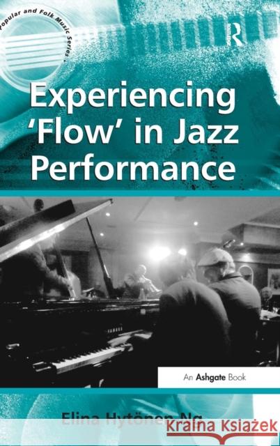 Experiencing 'Flow' in Jazz Performance Elina Hytonen-Ng   9781409447900 Ashgate Publishing Limited - książka