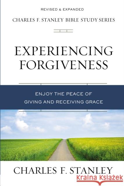 Experiencing Forgiveness: Enjoy the Peace of Giving and Receiving Grace Stanley, Charles F. 9780310106579 Thomas Nelson - książka