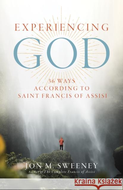 Experiencing God: 36 Ways According to Saint Francis of Assisi Jon M. Sweeney 9781966608059 Monkfish Book Publishing - książka