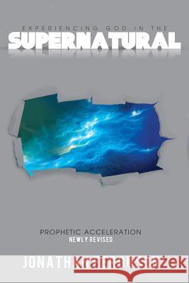 Experiencing God in the Supernatural Newly Revised: Prophetic Acceleration Jonathan Ferguson 9781490980560 Createspace - książka