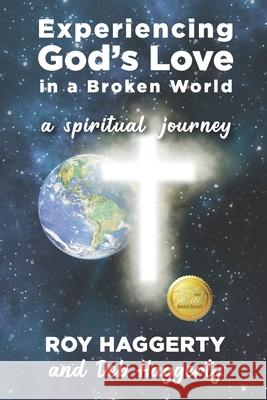 Experiencing God's Love in a Broken World: A Spiritual Journey Deb Haggerty Roy Haggerty 9781950051755 Elk Lake Publishing, Inc. - książka