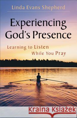 Experiencing God's Presence: Learning to Listen While You Pray Shepherd, Linda Evans 9780800722142 Fleming H. Revell Company - książka