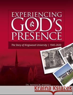 Experiencing God's Presence: The Story of Kingswood University 1945-2020 Stephen J. Lennox Arthur W. Maxwell 9781672366830 Independently Published - książka