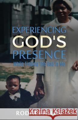 Experiencing God's Presence While Finding The God in Me: A Devotional Rodney Allen 9780578354491 Team Publishing - książka