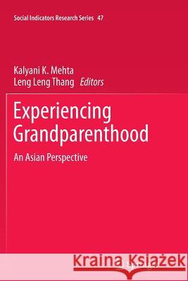 Experiencing Grandparenthood: An Asian Perspective Kalyani K. Mehta, Leng Leng Thang 9789400737907 Springer - książka