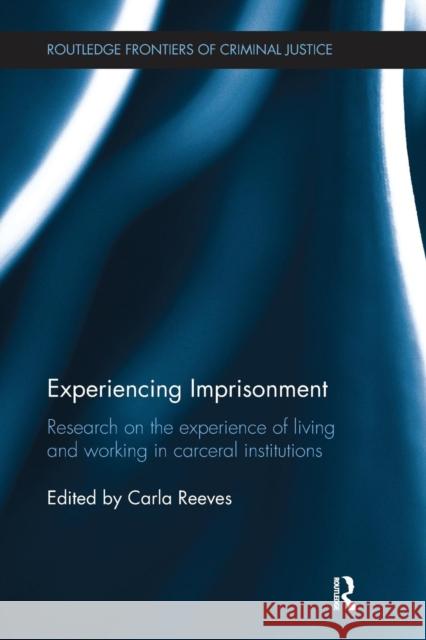 Experiencing Imprisonment: Research on the Experience of Living and Working in Carceral Institutions Carla Reeves 9781138304765 Routledge - książka