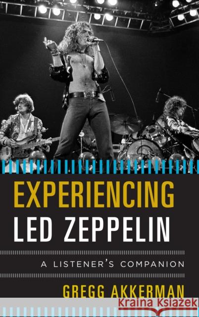 Experiencing Led Zeppelin: A Listener's Companion Akkerman, Gregg 9780810889156 Rowman & Littlefield Publishers - książka