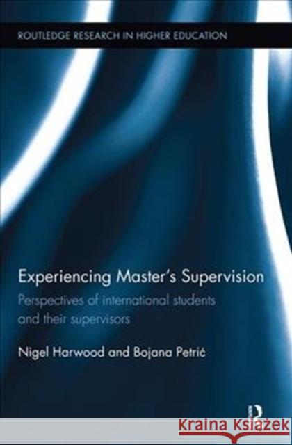 Experiencing Master's Supervision: Perspectives of International Students and Their Supervisors Nigel Harwood Bojana Petric 9781138579590 Routledge - książka