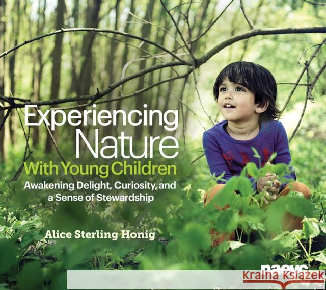 Experiencing Nature with Young Children: Awakening Delight, Curiosity, and a Sense of Stewardship Alice Sterling Honig   9781938113079 National Association for the Education of You - książka