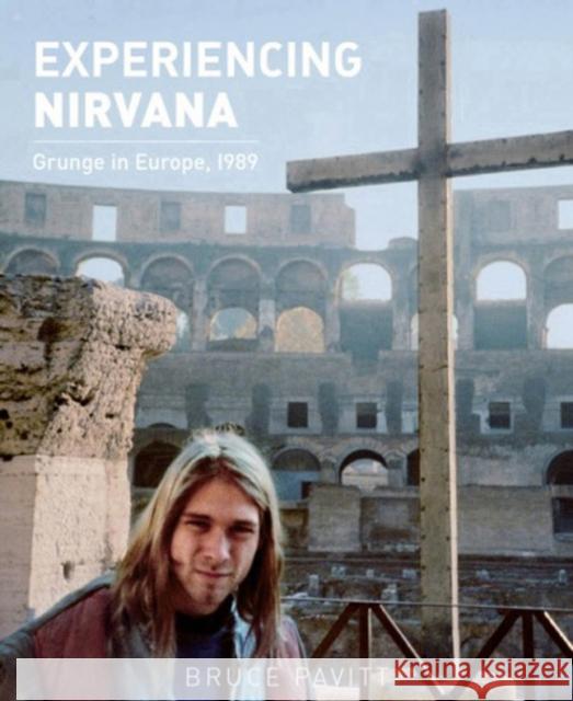 Experiencing Nirvana: Grunge in Europe, 1989 Pavitt, Bruce 9781935950103 Bazillion Points - książka