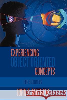 Experiencing Object Oriented Concepts: For Beginners Mathew, John E. 9781449086961 Authorhouse - książka