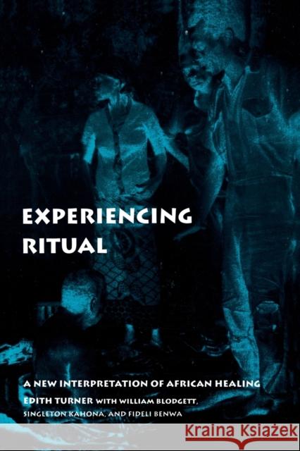 Experiencing Ritual: A New Interpretation of African Healing Turner, Edith 9780812213669 University of Pennsylvania Press - książka