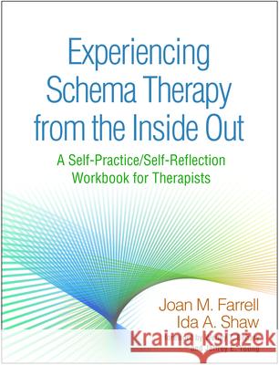 Experiencing Schema Therapy from the Inside Out: A Self-Practice/Self-Reflection Workbook for Therapists Joan M. Farrell Ida A. Shaw Jeffrey E. Young 9781462535507 Guilford Publications - książka